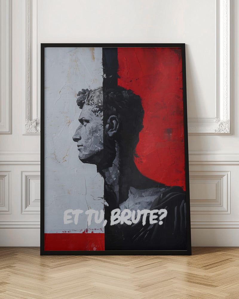 A modern, framed painting depicting a classical Roman bust in profile. The composition is split vertically: the left side has a textured white background with the bust in grey tones, while the right has a bold red background with the bust's silhouette in black. The Latin phrase 'ET TU, BRUTE?' is painted in white at the bottom. Print