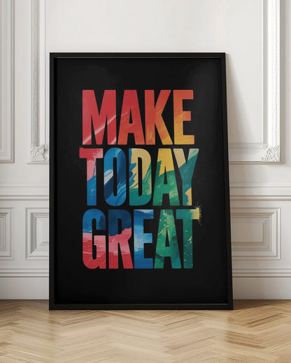 An inspirational poster with the words 'MAKE TODAY GREAT' in large, bold, block letters stacked vertically against a solid black background. Each word has a different colorful, abstract painted texture: 'MAKE' is red and orange, 'TODAY' is blue and yellow, and 'GREAT' is green, blue, and red. Wall Art