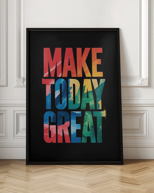 An inspirational poster with the words 'MAKE TODAY GREAT' in large, bold, block letters stacked vertically against a solid black background. Each word has a different colorful, abstract painted texture: 'MAKE' is red and orange, 'TODAY' is blue and yellow, and 'GREAT' is green, blue, and red. Wall Art