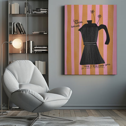 A whimsical illustration of a black moka pot against a background of vertical pink and orange stripes. Two small, hand-drawn flowers emerge from the spout. Handwritten text on the poster reads 'Good Morning Sunshine' and 'There is never enough coffee (but if there was - it would fix everything)'. Wall Art