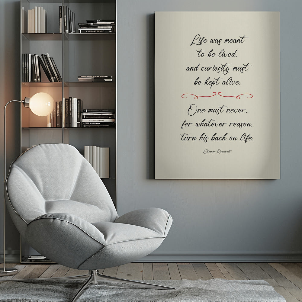 A framed inspirational quote by Eleanor Roosevelt in a black cursive font on a textured beige background. The quote reads: 'Life was meant to be lived, and curiosity must be kept alive. One must never, for whatever reason, turn his back on life.' A red decorative flourish separates the two stanzas. Decor