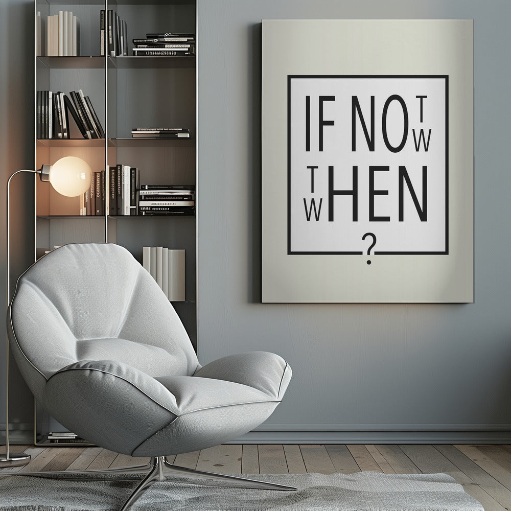A minimalist black and white typographic artwork in a black frame. The design creatively spells out the motivational question 'IF NOT NOW, THEN WHEN?' with the letters arranged in a clever, puzzle-like format on a white background with a thin black border. Poster