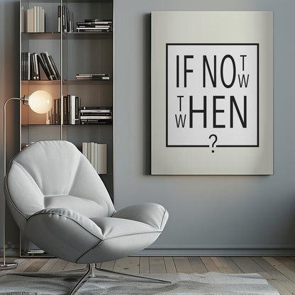 A minimalist black and white typographic artwork in a black frame. The design creatively spells out the motivational question 'IF NOT NOW, THEN WHEN?' with the letters arranged in a clever, puzzle-like format on a white background with a thin black border. Poster