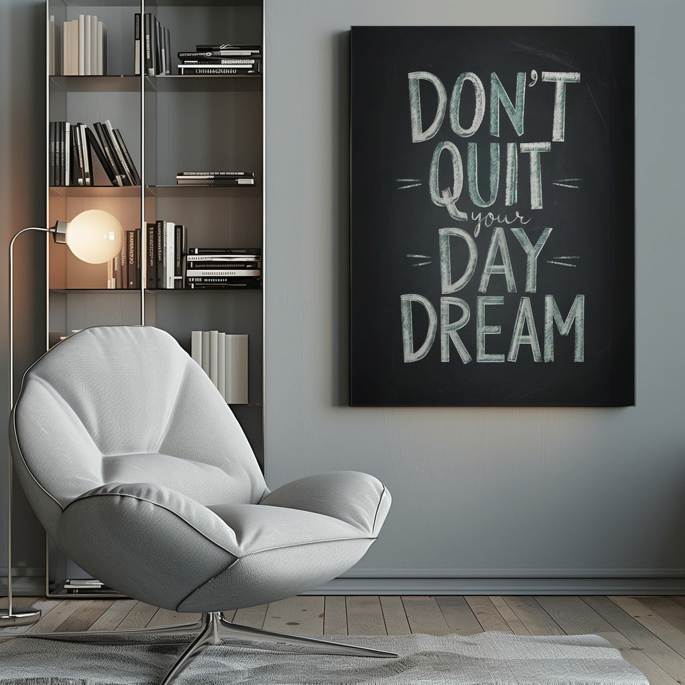 An inspirational framed poster designed to look like a chalkboard. The phrase 'DON'T QUIT your DAY DREAM' is written in a stylized chalk font. The words 'DON'T QUIT', 'DAY', and 'DREAM' are in large, block letters with a white and pale green color, while 'your' is in a smaller, white cursive script. Poster
