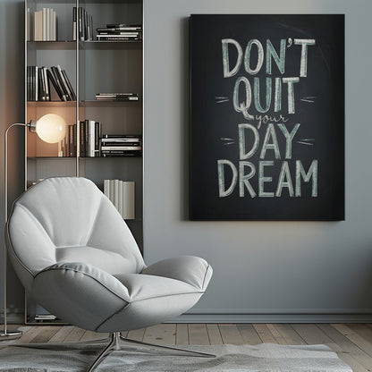 An inspirational framed poster designed to look like a chalkboard. The phrase 'DON'T QUIT your DAY DREAM' is written in a stylized chalk font. The words 'DON'T QUIT', 'DAY', and 'DREAM' are in large, block letters with a white and pale green color, while 'your' is in a smaller, white cursive script. Poster