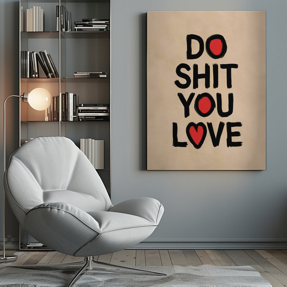 A framed poster with a beige background featuring the words 'DO SHIT YOU LOVE' in a bold, black, brush-stroke font. The letter 'O' in 'DO' and 'YOU' is replaced by a solid red circle, and the 'O' in 'LOVE' is replaced by a red heart. Poster