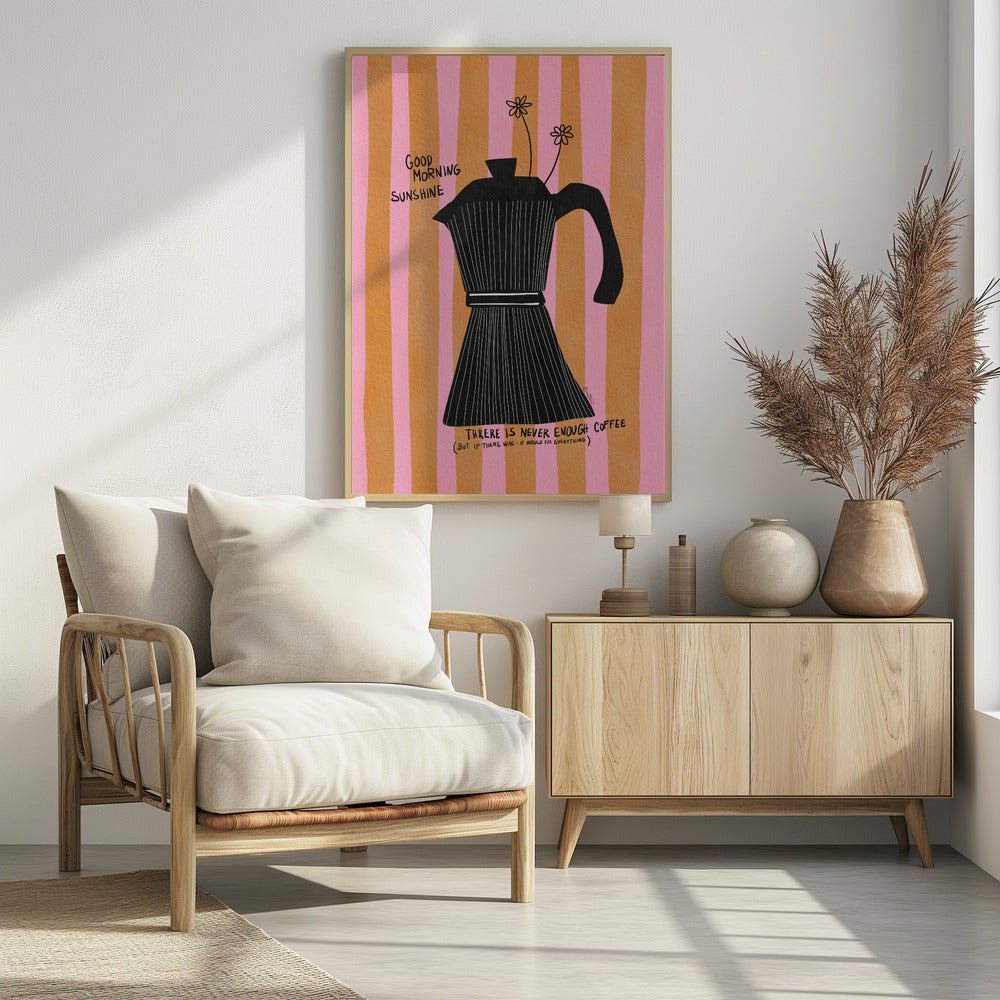 A whimsical illustration of a black moka pot against a background of vertical pink and orange stripes. Two small, hand-drawn flowers emerge from the spout. Handwritten text on the poster reads 'Good Morning Sunshine' and 'There is never enough coffee (but if there was - it would fix everything)'. Wall Art
