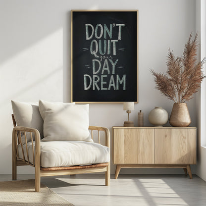 An inspirational framed poster designed to look like a chalkboard. The phrase 'DON'T QUIT your DAY DREAM' is written in a stylized chalk font. The words 'DON'T QUIT', 'DAY', and 'DREAM' are in large, block letters with a white and pale green color, while 'your' is in a smaller, white cursive script. Poster