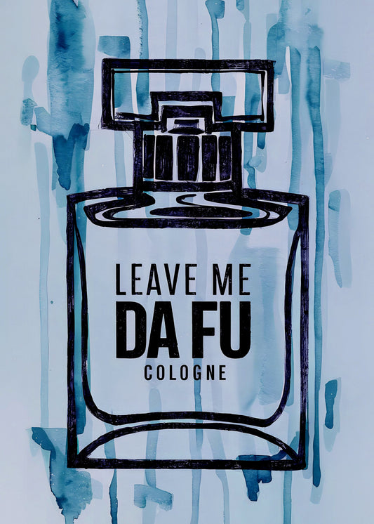 Leave Me Da Fu Cologne - Poster / Art Print