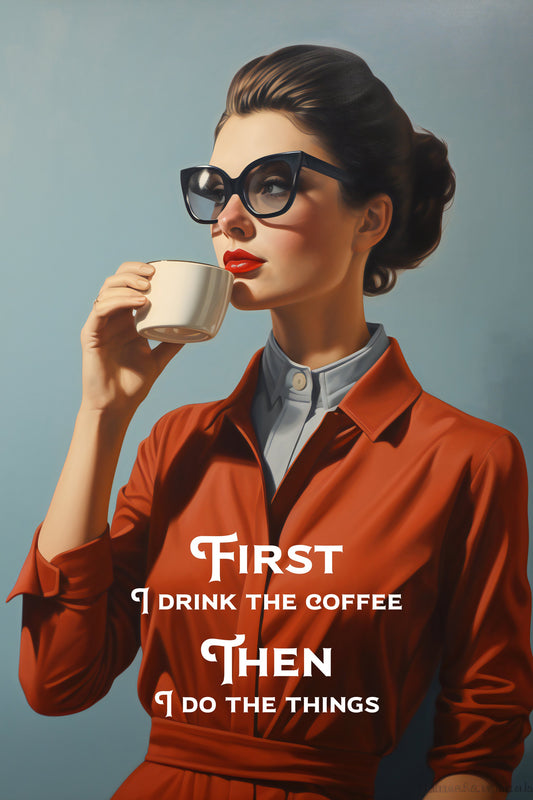 First I drink the coffee, then I do the things - Poster / Art Print