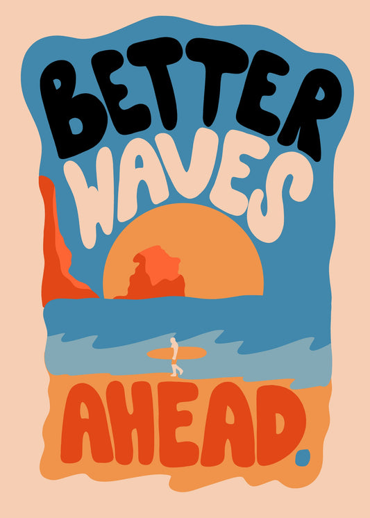 Better Waves Ahead - Poster / Art Print