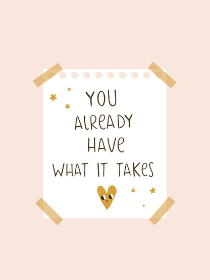 You Already Have What It Takes - Poster / Art Print