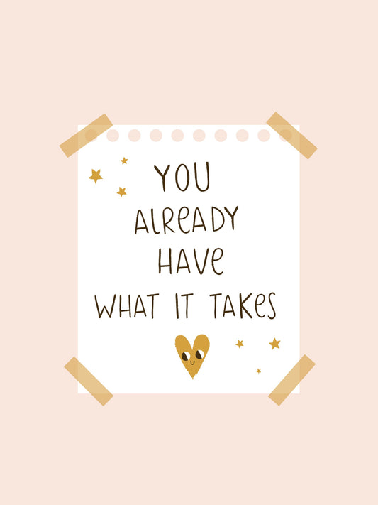 You Already Have What It Takes - Poster / Art Print
