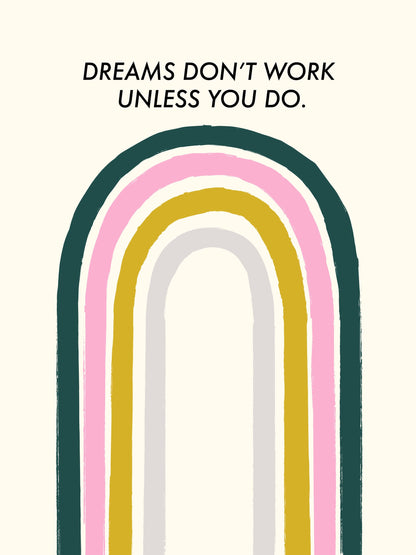 Dreams Don't Work Unless You Do - Poster / Art Print