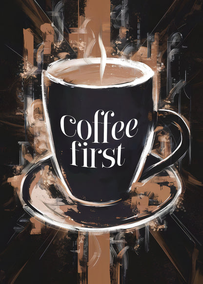 Coffee First - Poster / Art Print