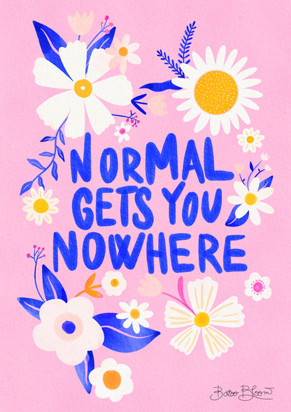 Normal Gets You Nowhere - Poster / Art Print