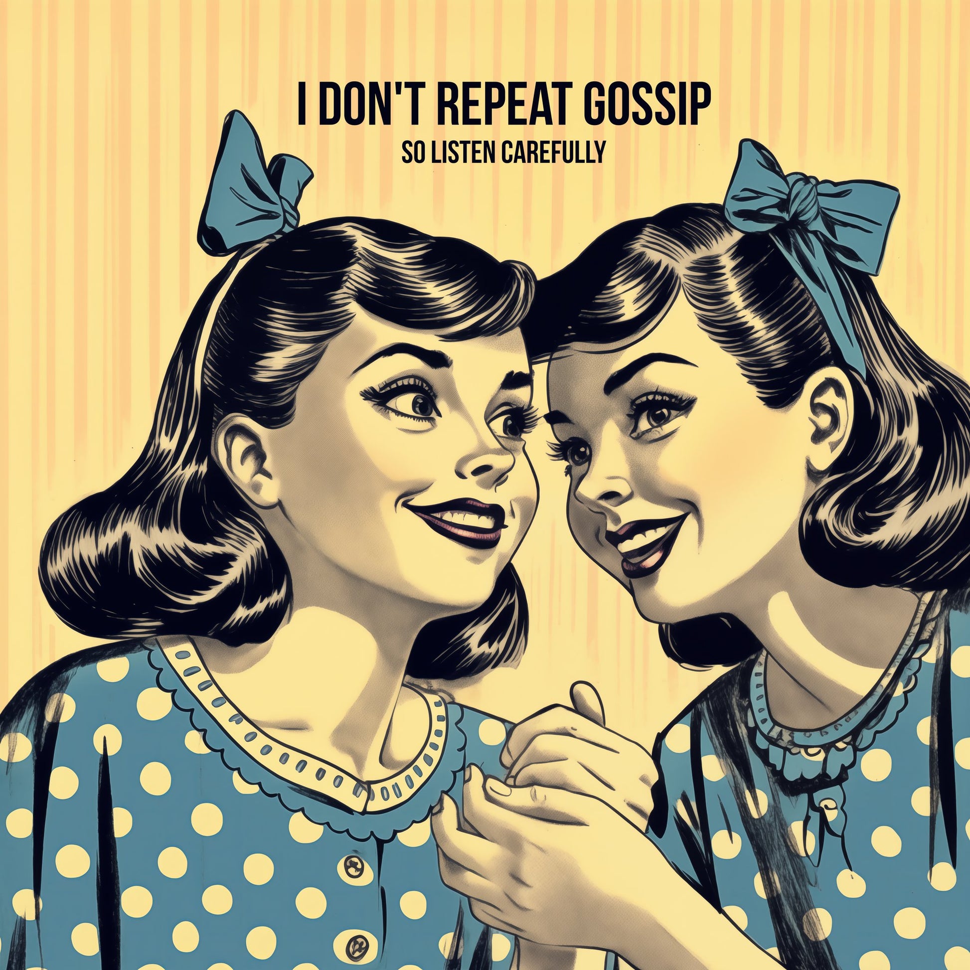 I Don't Repeat Gossip, So Listen Carefully - Poster / Art Print
