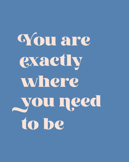 Where You Need To Be - Poster / Art Print