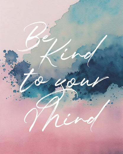 Be Kind To Your Mind - Poster / Art Print
