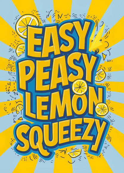 Easy Peasy Lemon Squeezy 2 - Poster / Art Print