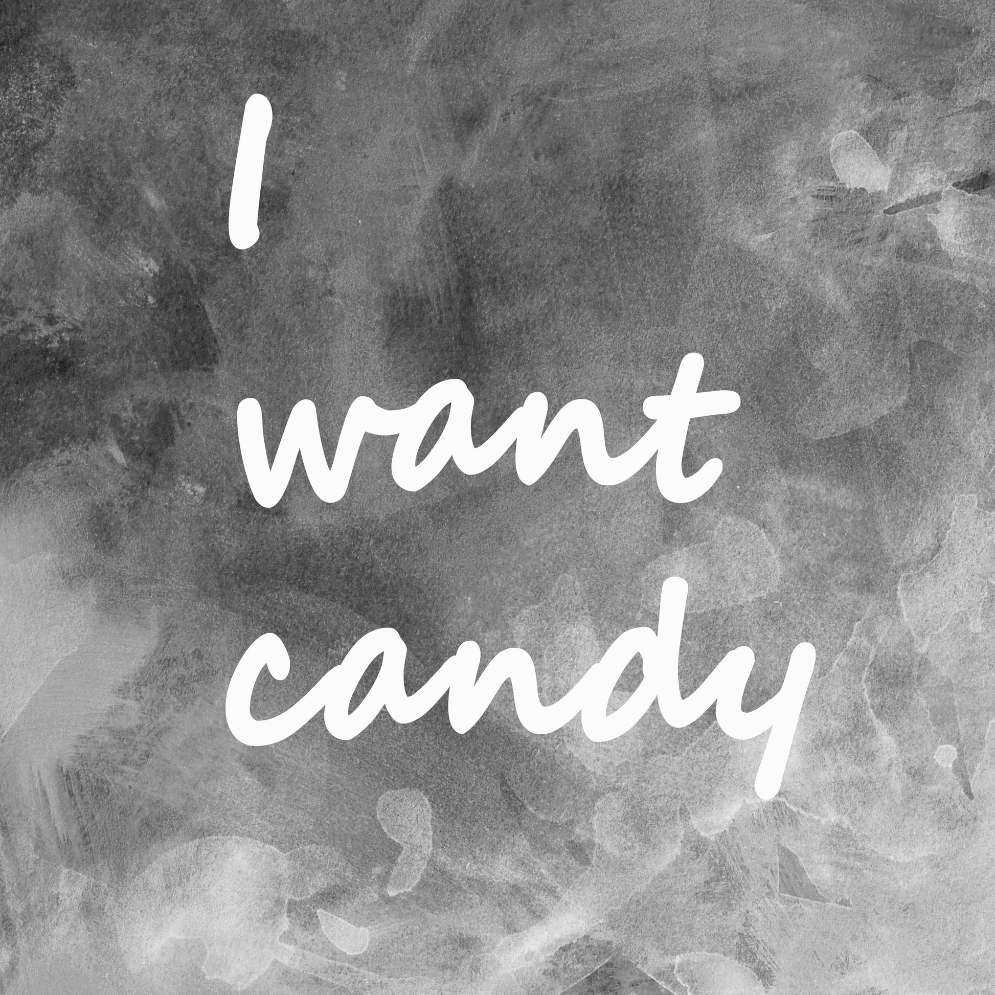 I Want Candy Black White Gray - Poster / Art Print