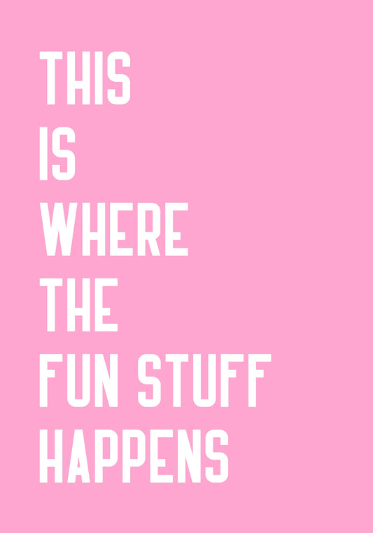 Where the fun stuff happen - Poster / Art Print