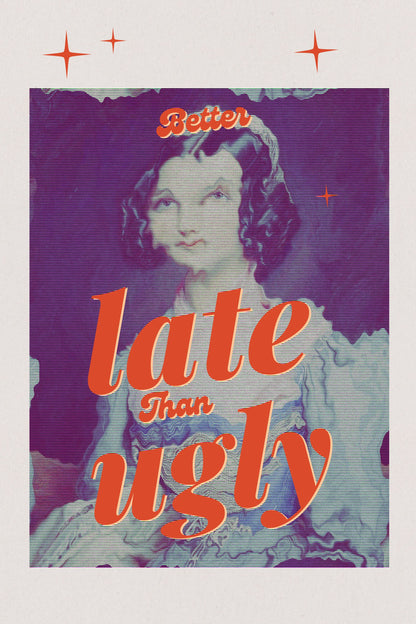 Better Late Than Ugly - Poster / Art Print