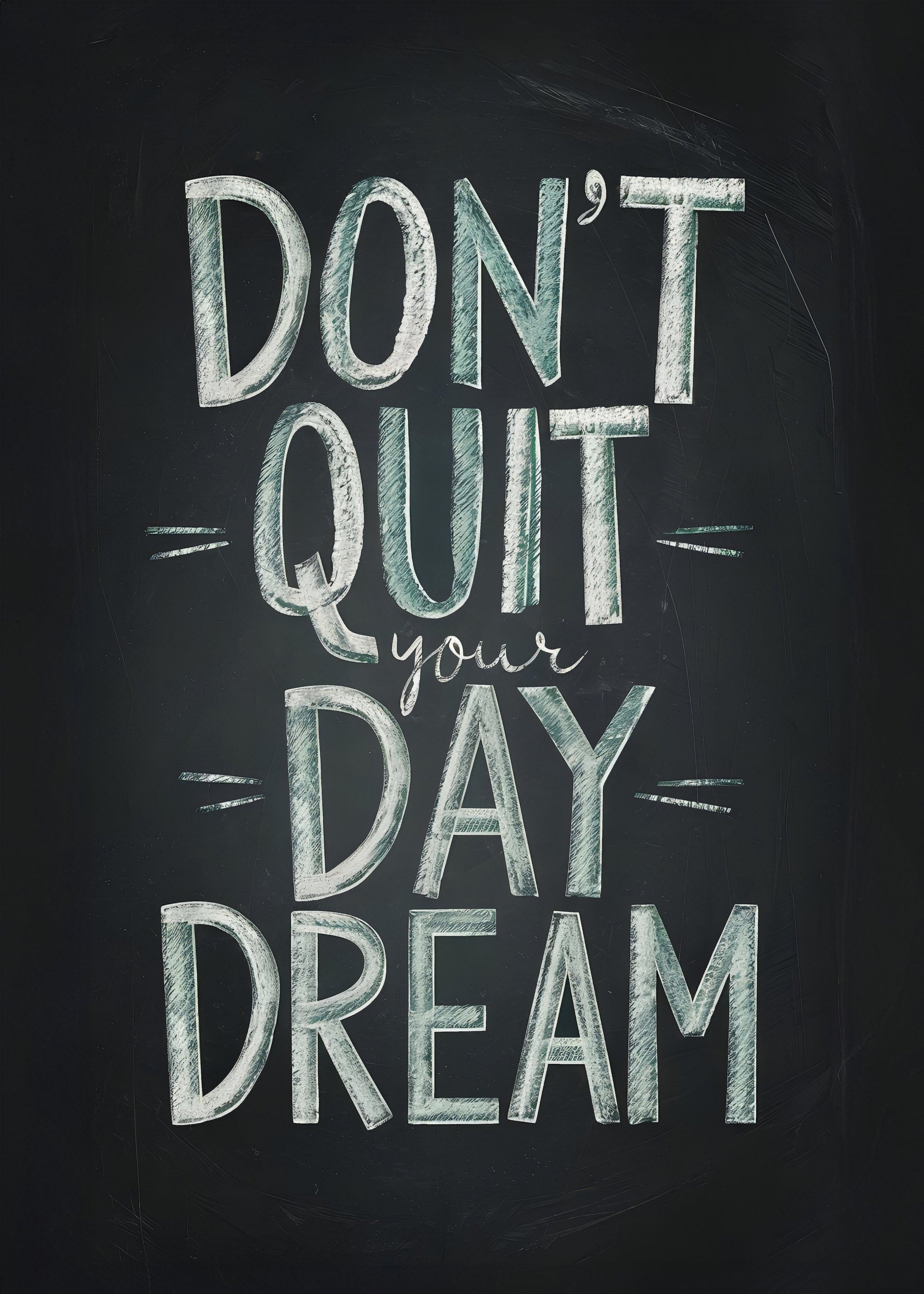 Don't Quit Your Daydream - Poster / Art Print