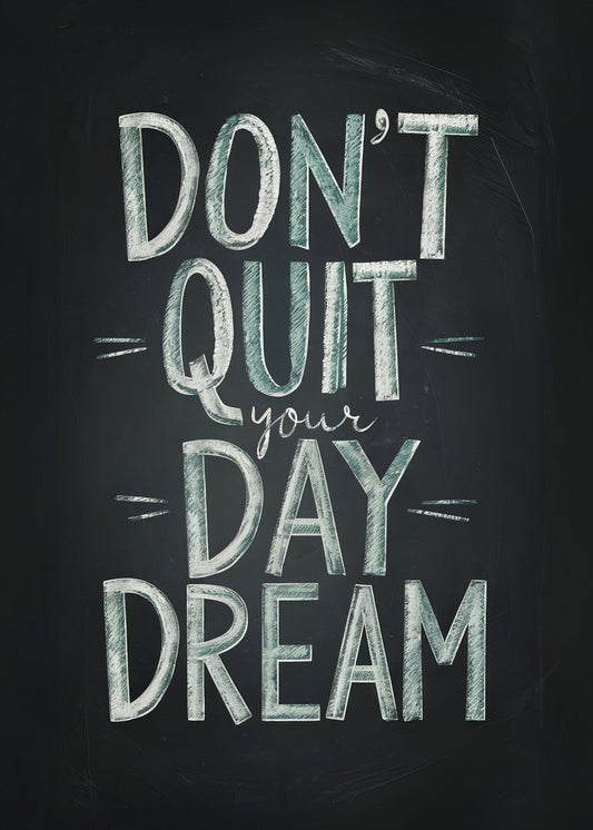 Don't Quit Your Daydream - Poster / Art Print