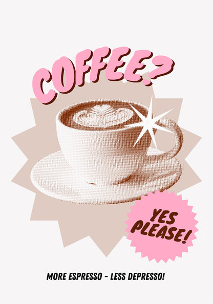 Coffee? Yes please! - Poster / Art Print