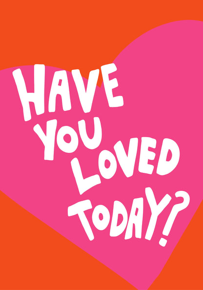Have You Loved Today? - Poster / Art Print