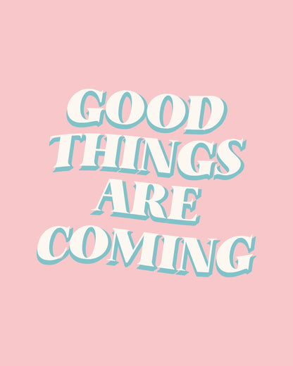 Good Things Are Coming - Poster / Art Print
